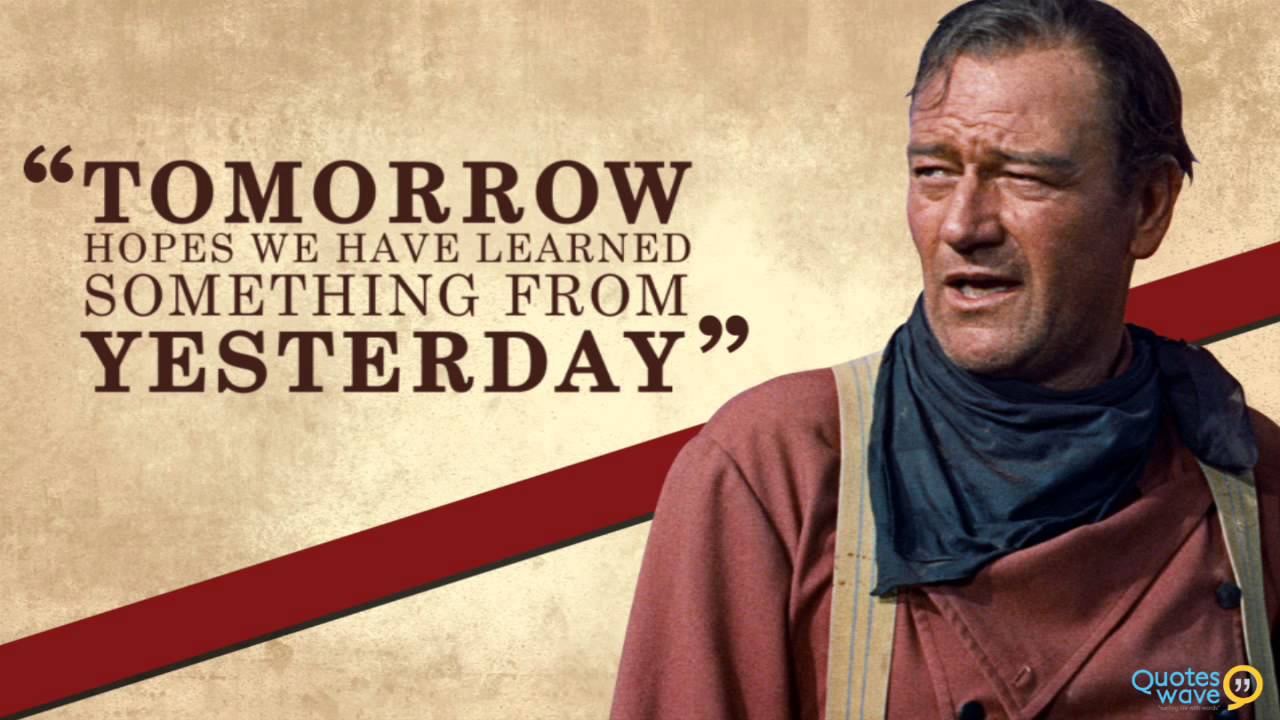 John Wayne quote tomorrow